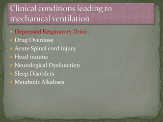  Depressed Respiratory Drive :
 Drug Overdose
 Acute Spinal cord injury
 Head trauma
 Neurological Dysfunction
 Sleep Disorders
 Metabolic Alkalosis
 