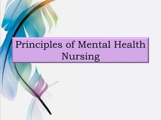 Principles of Mental Health
Nursing
 