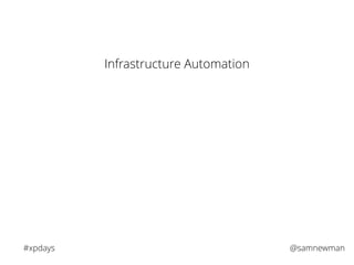 @samnewman#xpdays
Infrastructure Automation
 