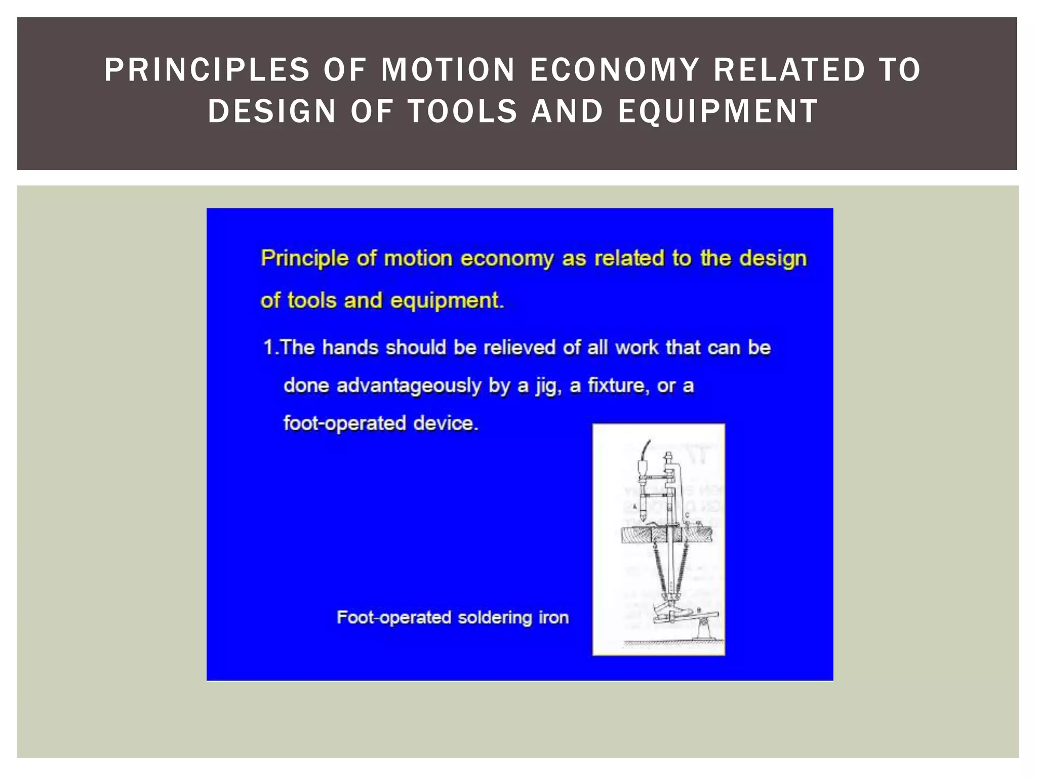 PRINCIPLES OF MOTION ECONOMY RELATED TO
     DESIGN OF TOOLS AND EQUIPMENT
 