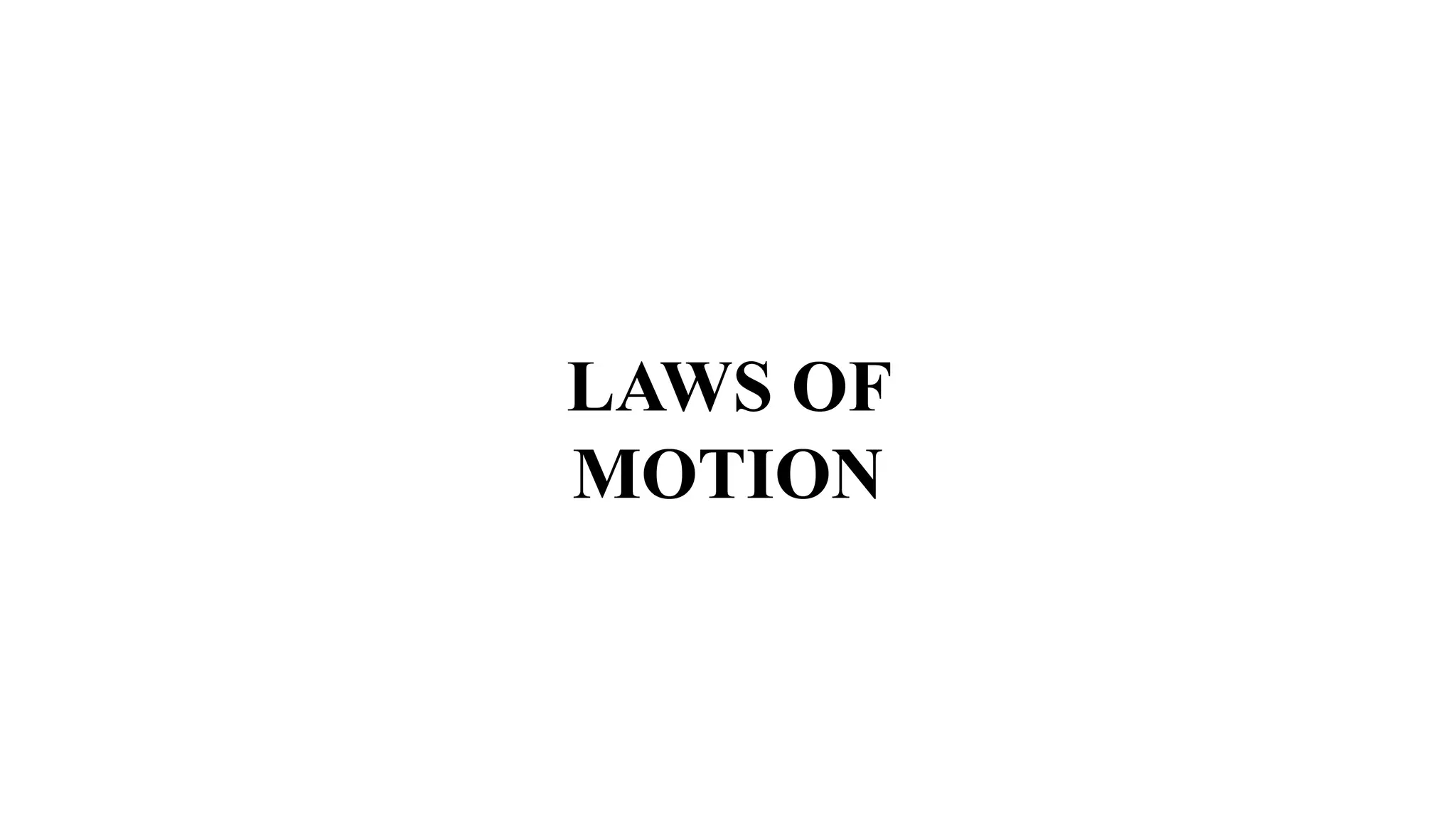 LAWS OF
MOTION
 