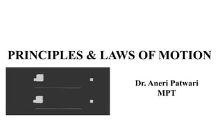 PRINCIPLES & LAWS OF MOTION
Dr. Aneri Patwari
MPT
 