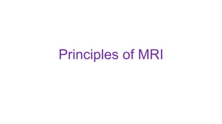 Principles of MRI
 