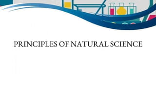 PRINCIPLES OF NATURAL SCIENCE
 