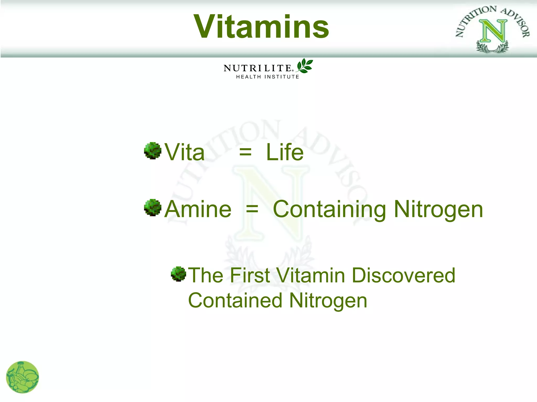 Vitamins


Vita   = Life

Amine = Containing Nitrogen

  The First Vitamin Discovered
  Contained Nitrogen
 