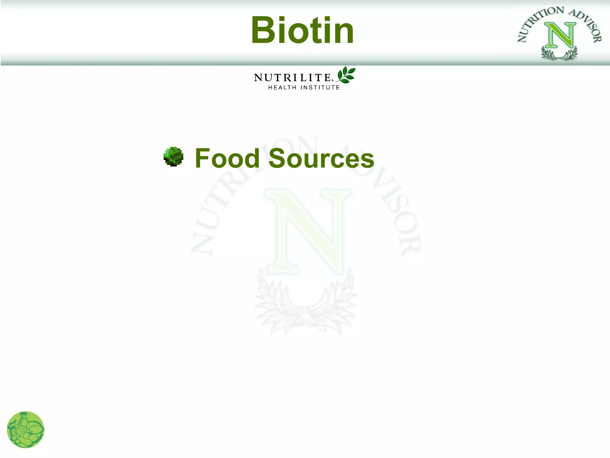 Biotin


Food Sources
 