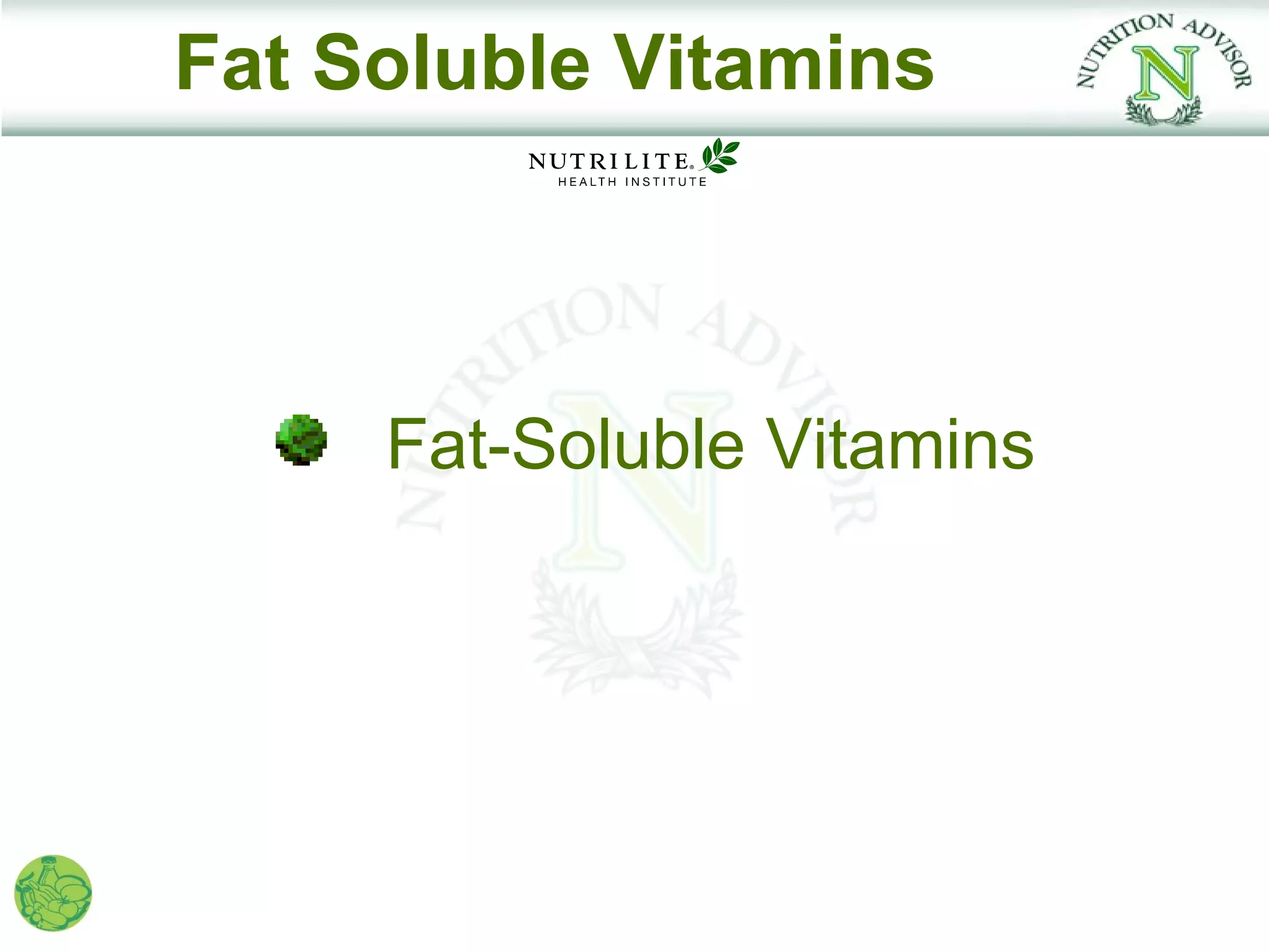 Fat Soluble Vitamins



     Fat-Soluble Vitamins
 