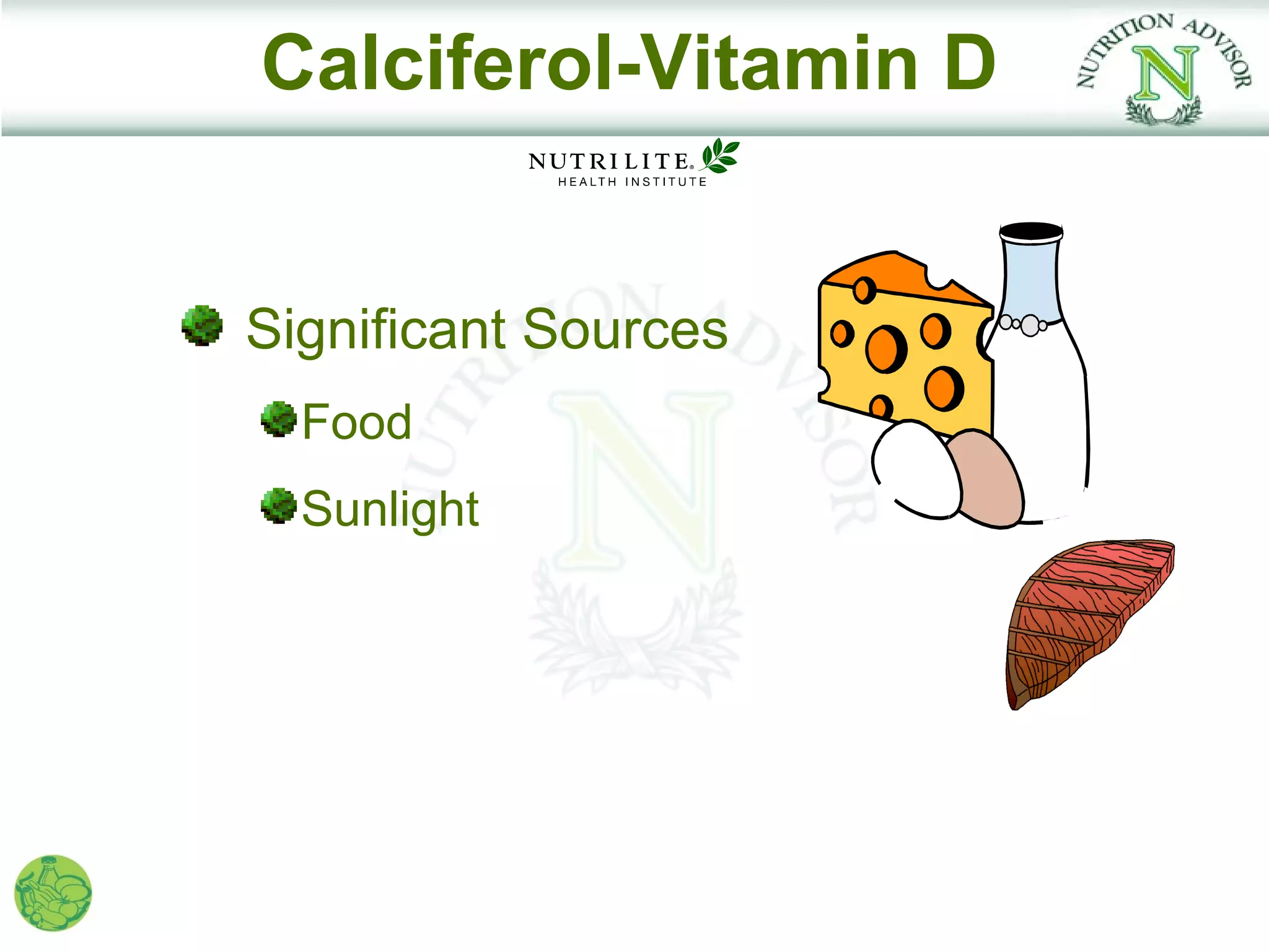 Calciferol-Vitamin D


Significant Sources
  Food
  Sunlight
 