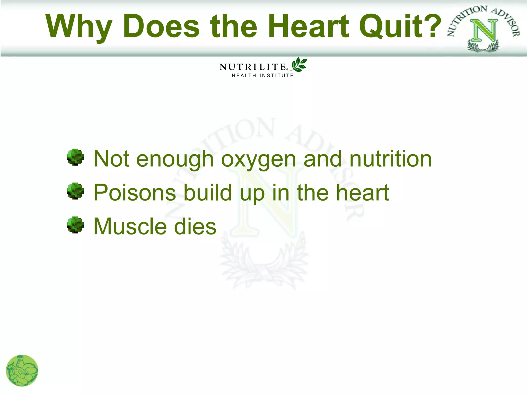 Why Does the Heart Quit?



  Not enough oxygen and nutrition
  Poisons build up in the heart
  Muscle dies
 