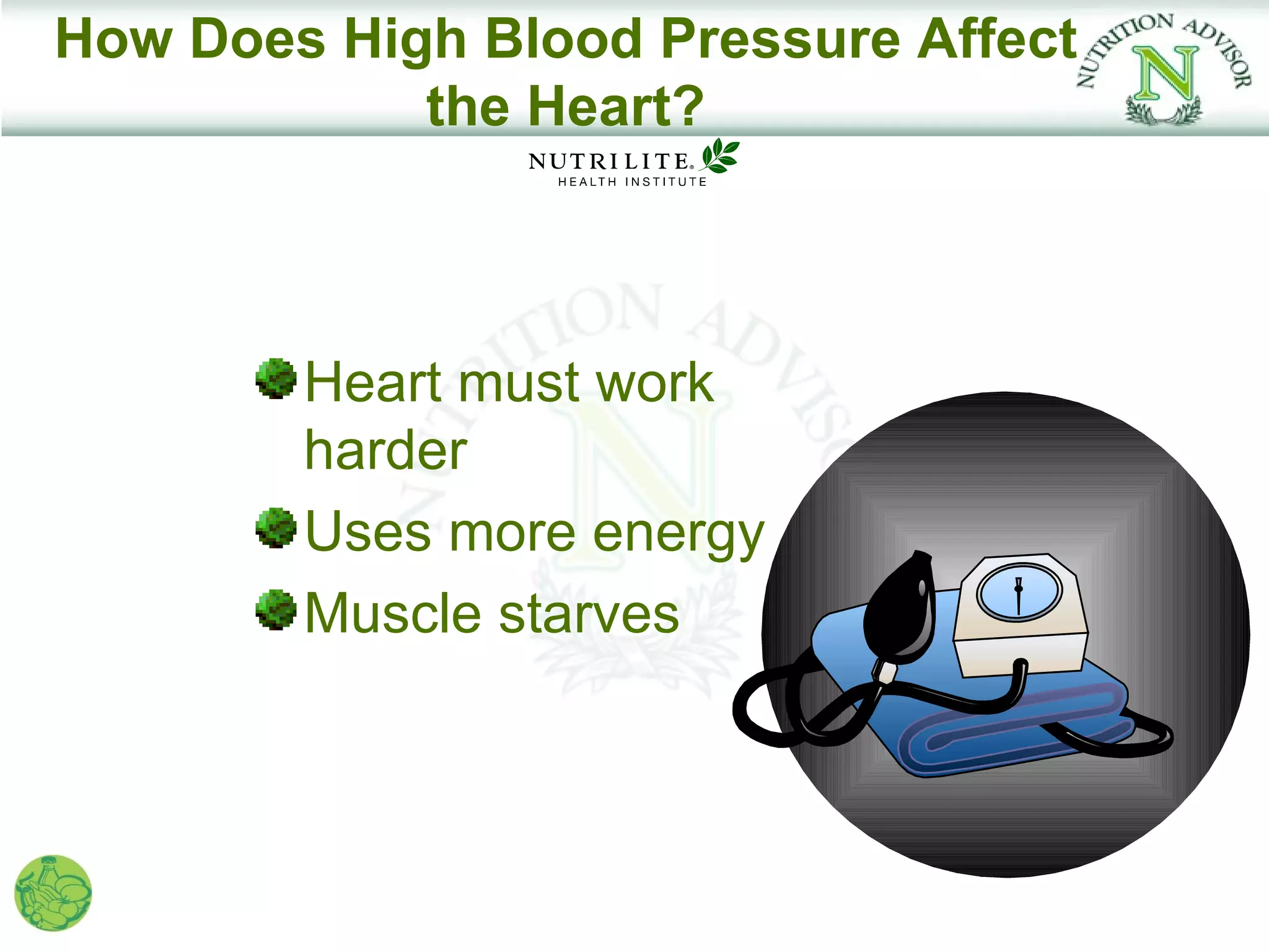 How Does High Blood Pressure Affect
            the Heart?



        Heart must work
        harder
        Uses more energy
        Muscle starves
 