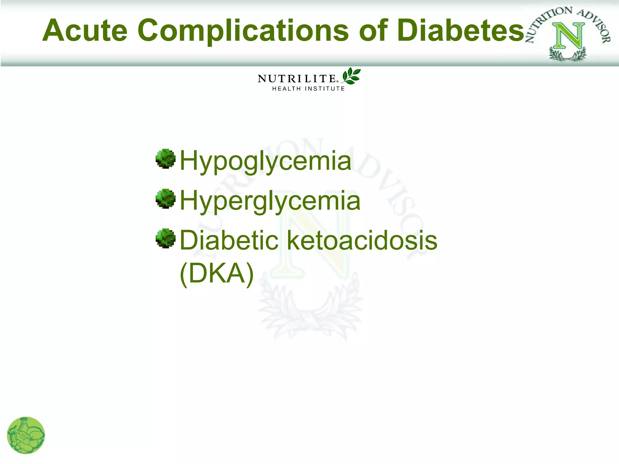 Acute Complications of Diabetes



        Hypoglycemia
        Hyperglycemia
        Diabetic ketoacidosis
        (DKA)
 