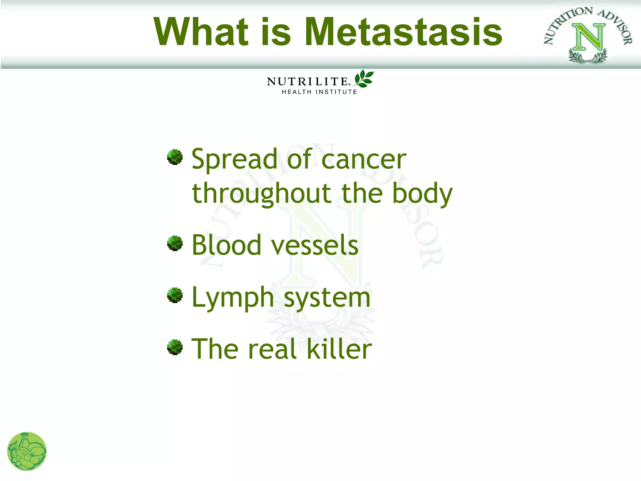 What is Metastasis


 Spread of cancer
 throughout the body
 Blood vessels
 Lymph system
 The real killer
 