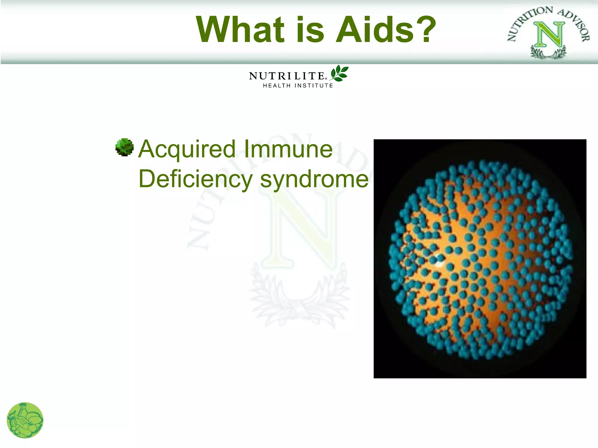 What is Aids?


Acquired Immune
Deficiency syndrome
 