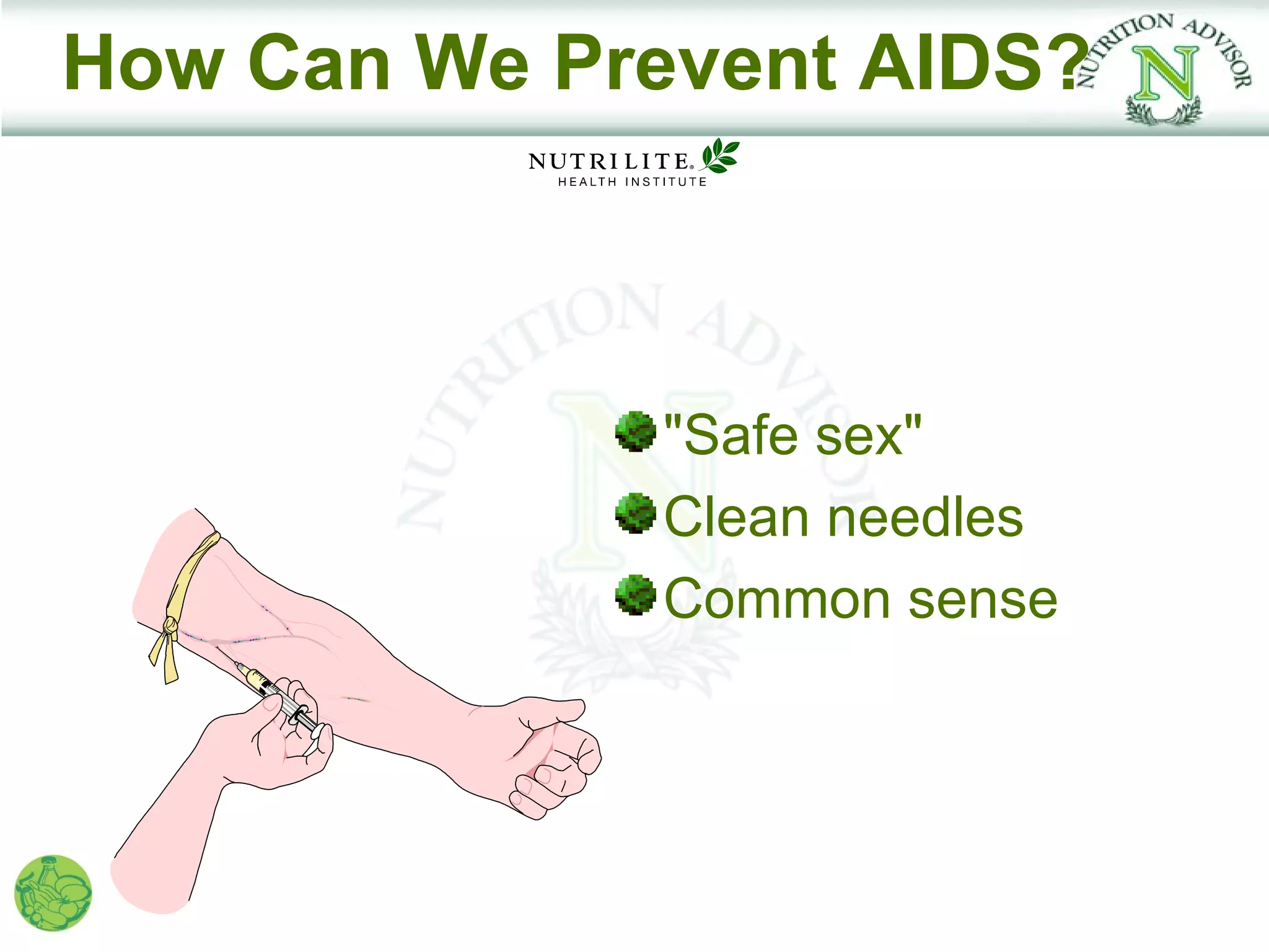 How Can We Prevent AIDS?



              "Safe sex"
              Clean needles
              Common sense
 