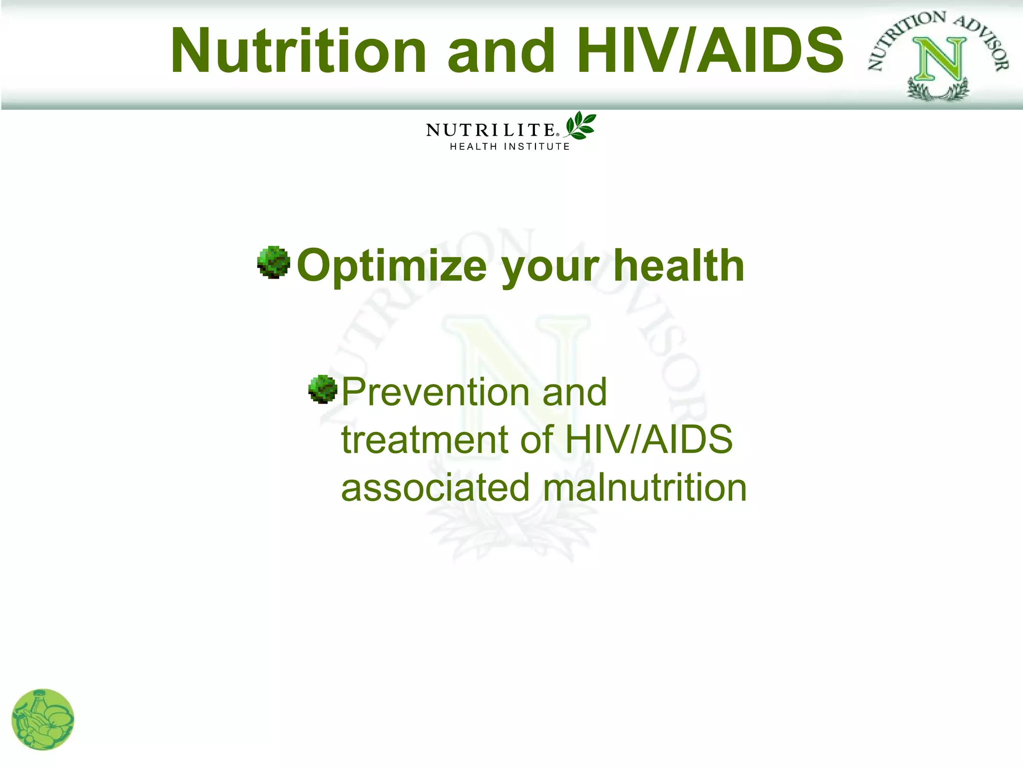 Nutrition and HIV/AIDS


    Optimize your health

     Prevention and
     treatment of HIV/AIDS
     associated malnutrition
 