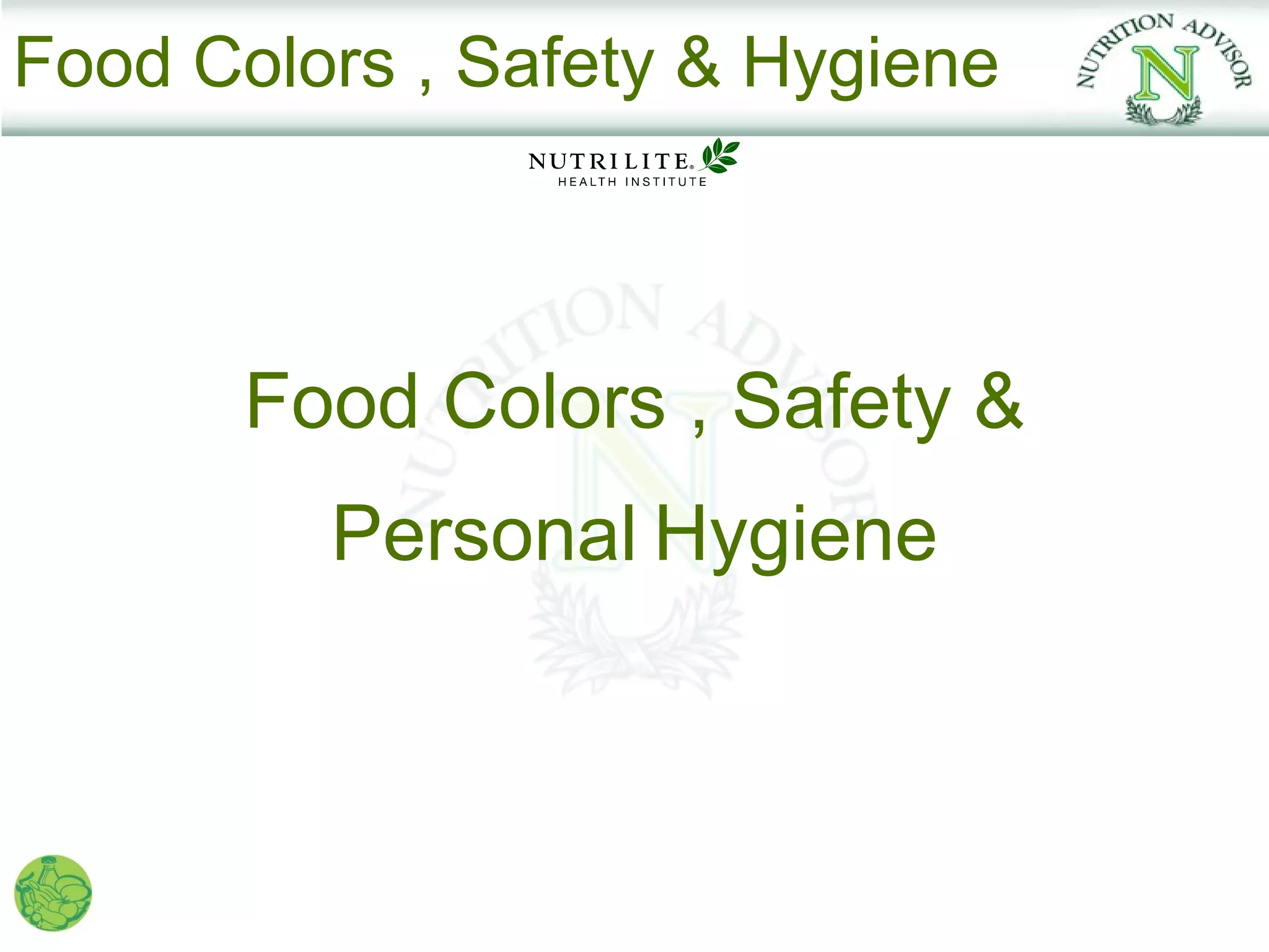 Food Colors , Safety & Hygiene



       Food Colors , Safety &
         Personal Hygiene
 