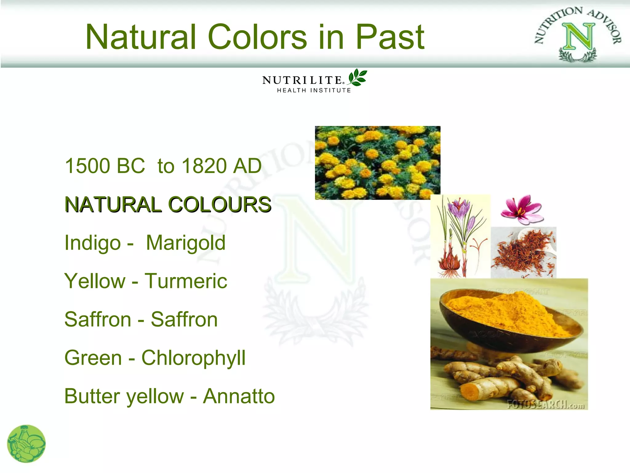 Natural Colors in Past


1500 BC to 1820 AD
NATURAL COLOURS
Indigo - Marigold
Yellow - Turmeric
Saffron - Saffron
Green - Chlorophyll
Butter yellow - Annatto
 