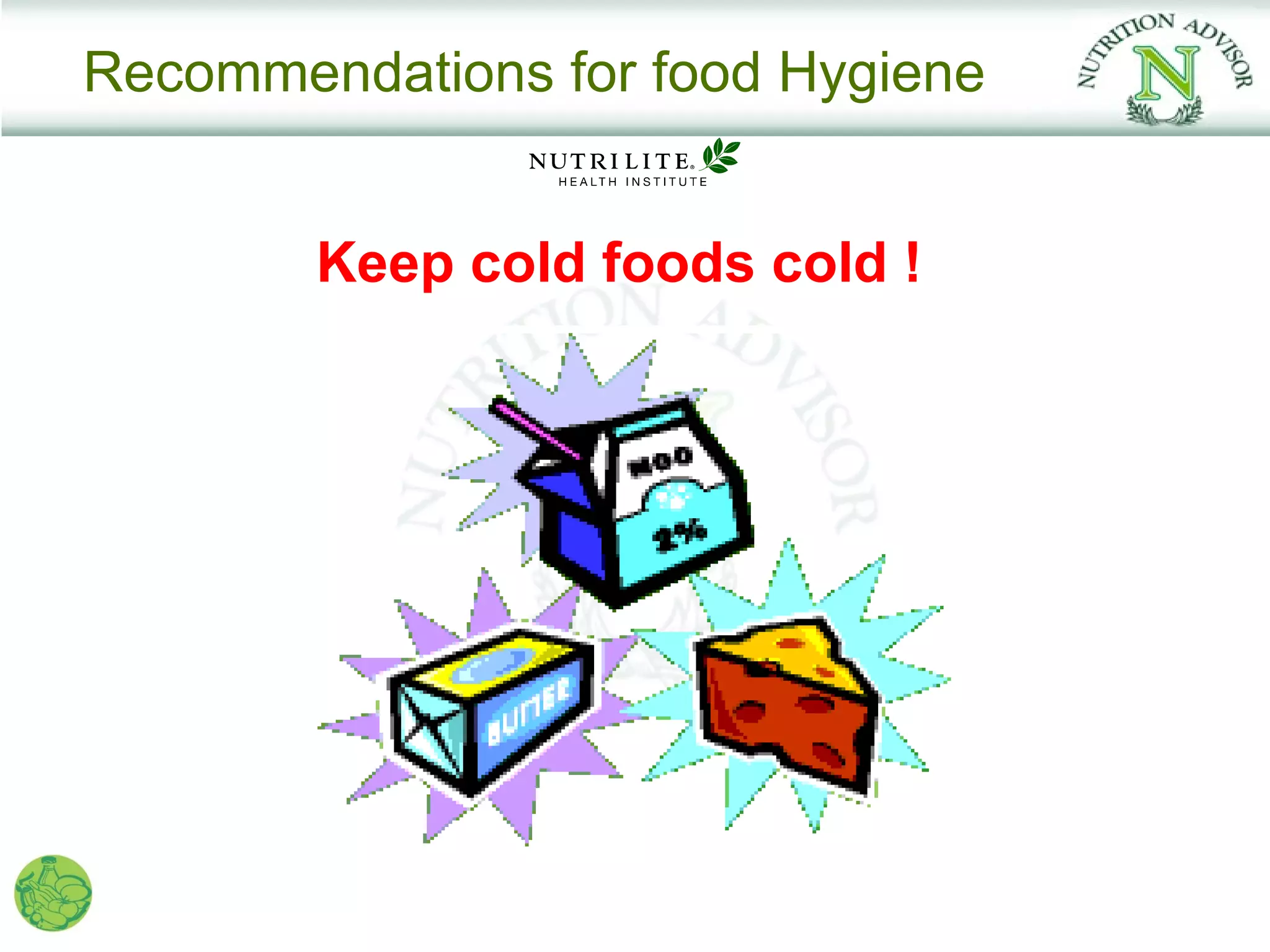 Recommendations for food Hygiene


        Keep cold foods cold !
 