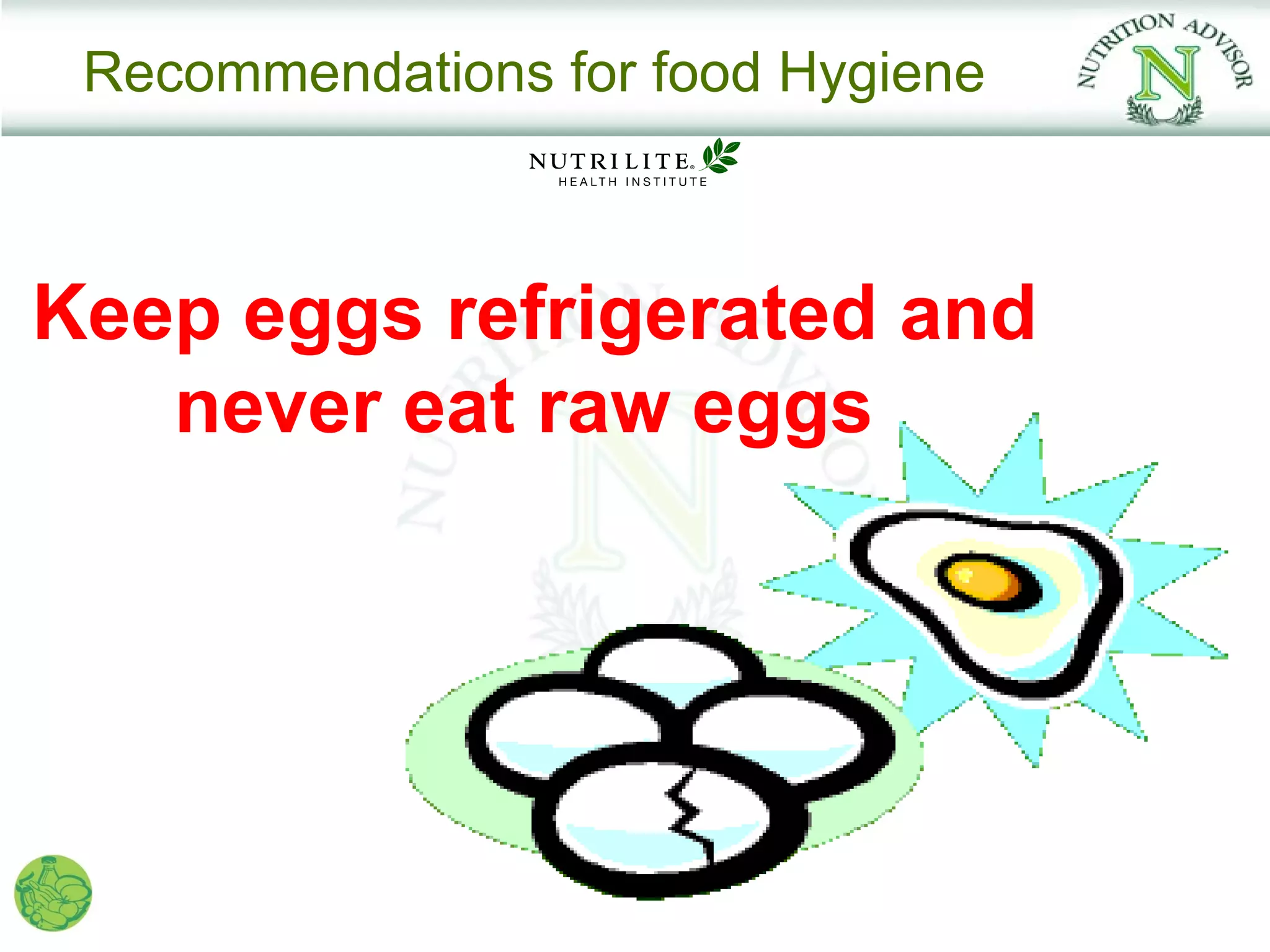 Recommendations for food Hygiene



Keep eggs refrigerated and
   never eat raw eggs
 
