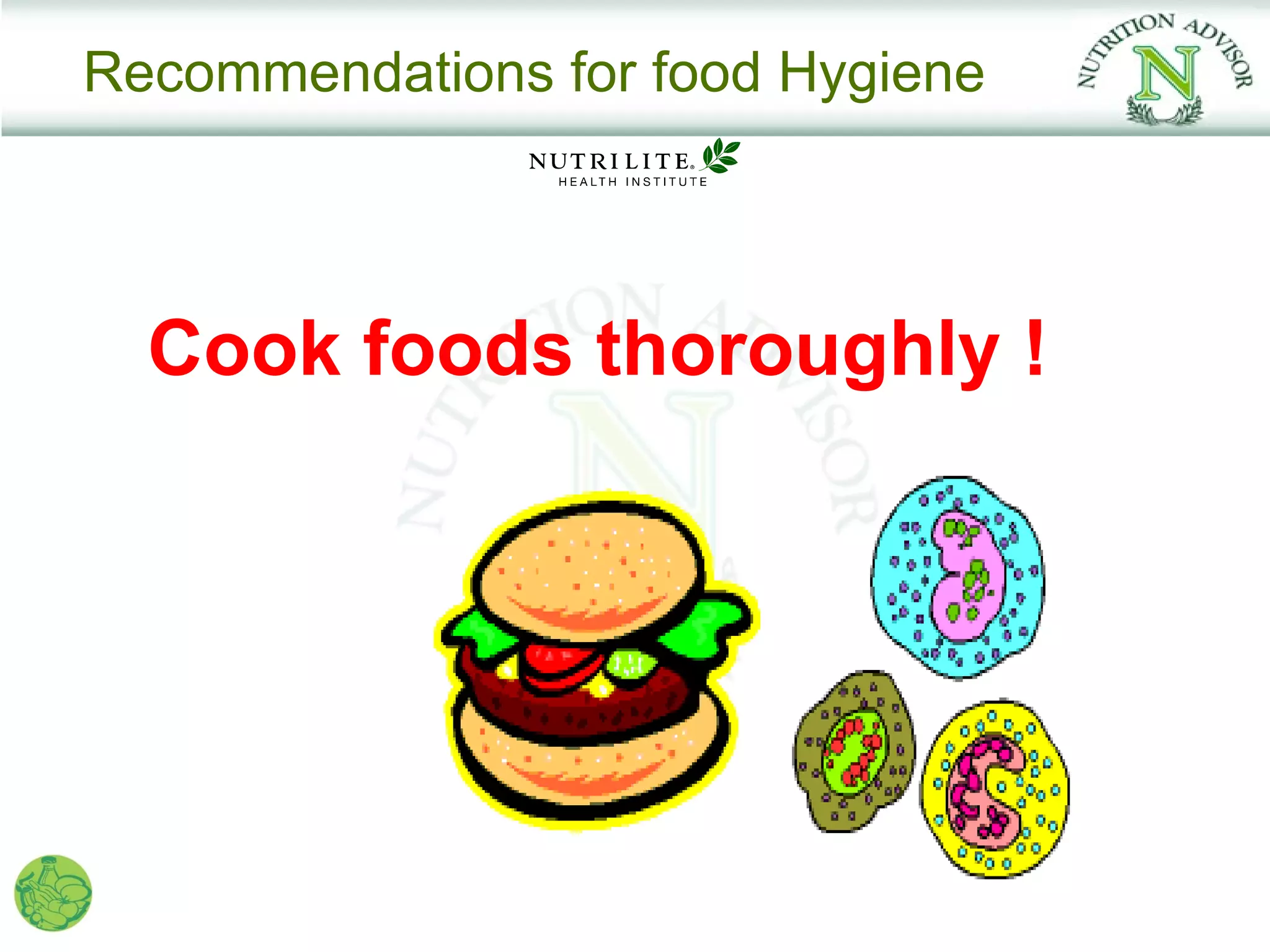 Recommendations for food Hygiene




  Cook foods thoroughly !
 