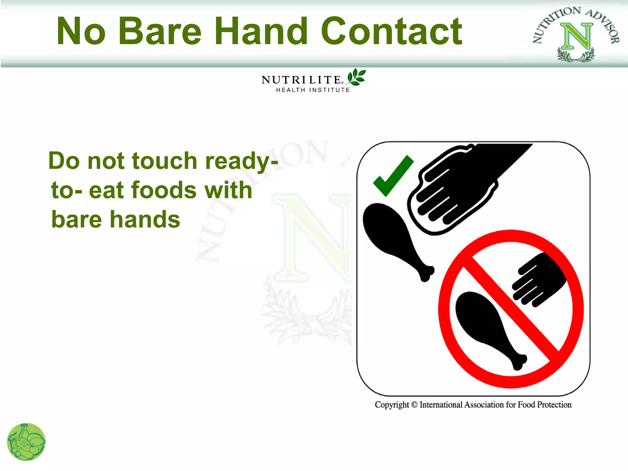 No Bare Hand Contact


Do not touch ready-
to- eat foods with
bare hands
 