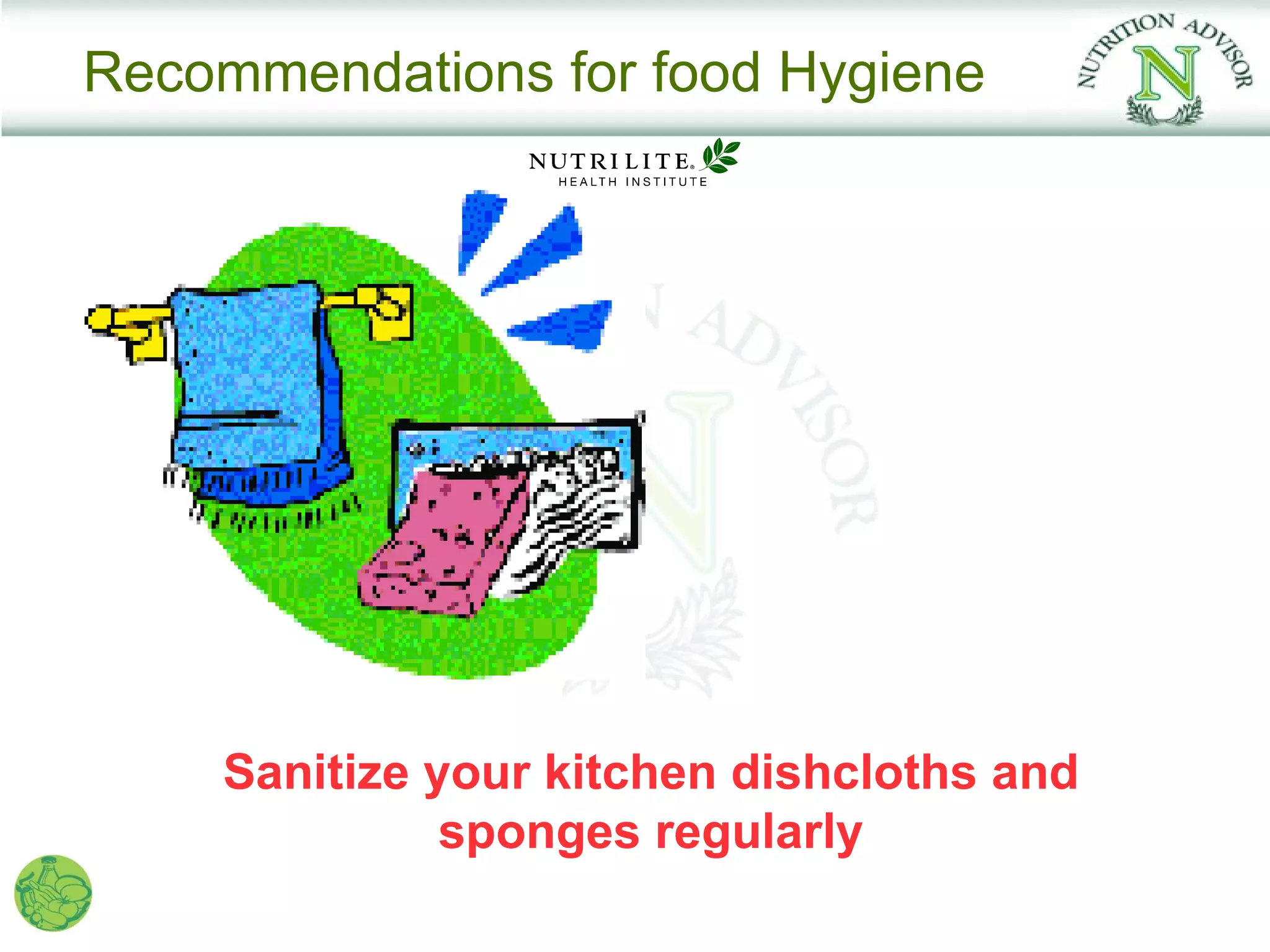 Recommendations for food Hygiene




    Sanitize your kitchen dishcloths and
              sponges regularly
 