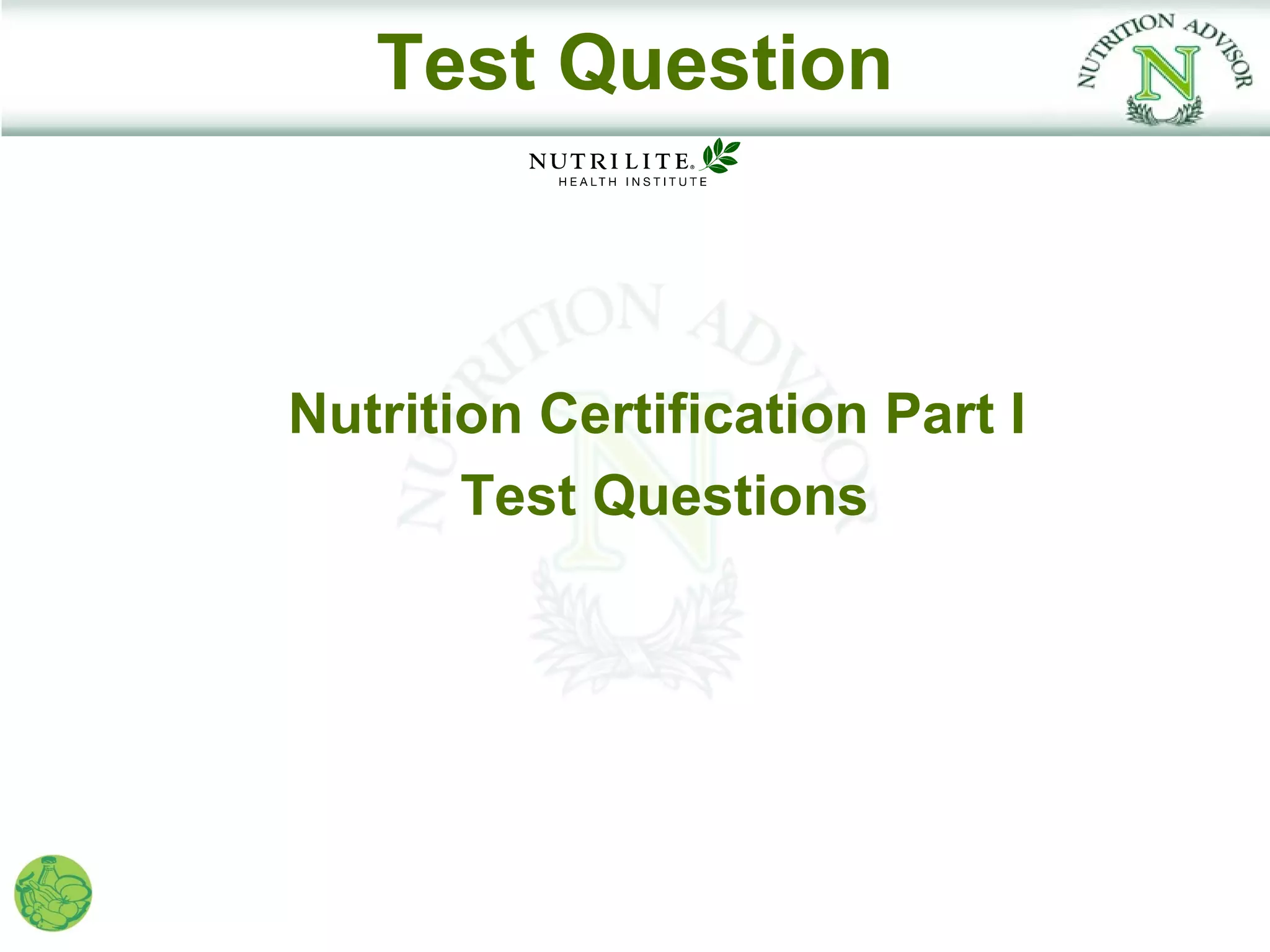 Test Question



Nutrition Certification Part I
       Test Questions
 