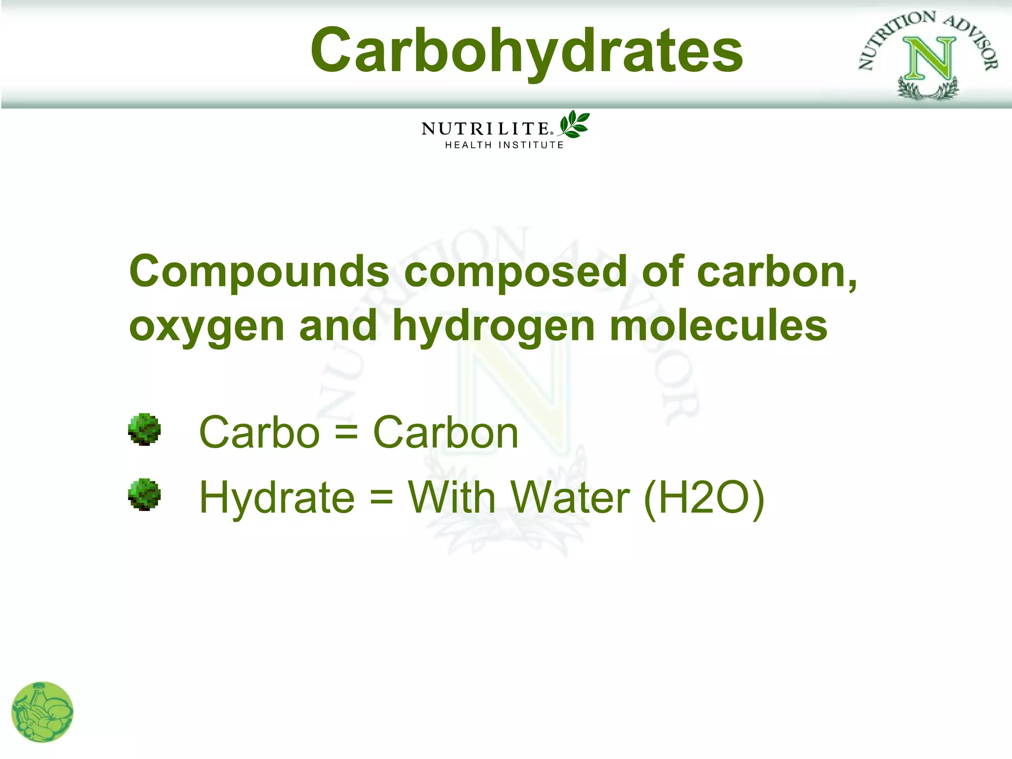 Carbohydrates


Compounds composed of carbon,
oxygen and hydrogen molecules

  Carbo = Carbon
  Hydrate = With Water (H2O)
 