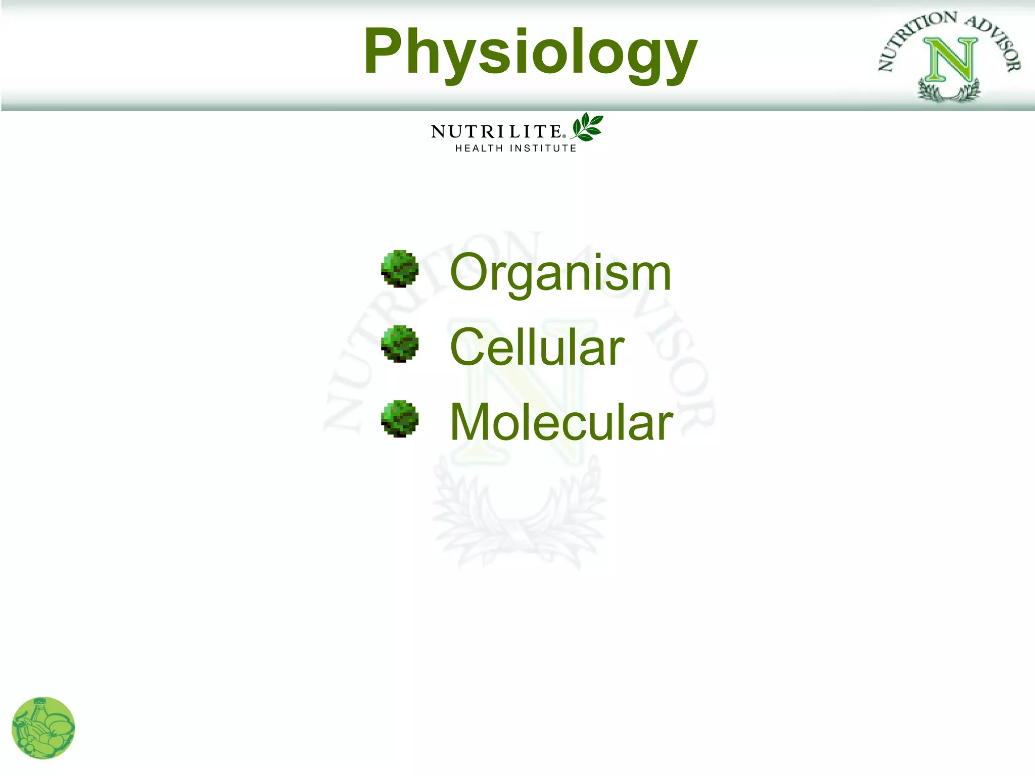 Physiology


  Organism
  Cellular
  Molecular
 