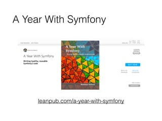 A Year With Symfony
leanpub.com/a-year-with-symfony
 