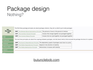 Package design
Nothing?
butunclebob.com
 