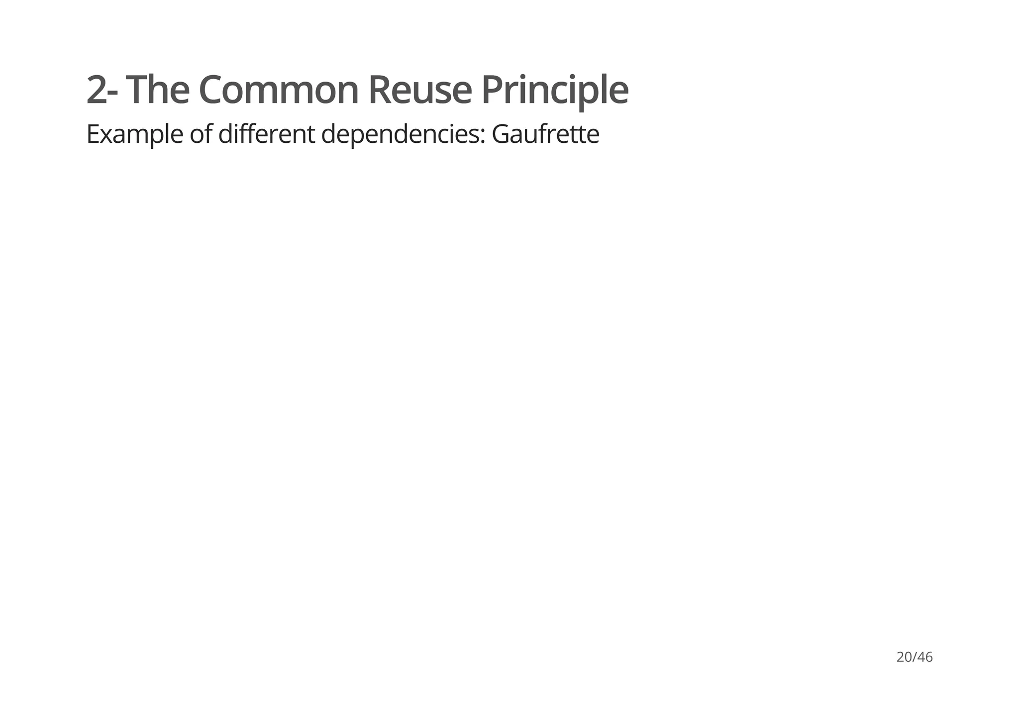 2- The Common Reuse Principle
Example of different dependencies: Gaufrette
20/46
 