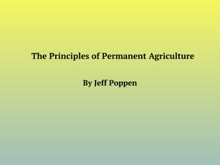 The Principles of Permanent Agriculture
By Jeff Poppen
 