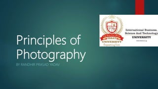 Principles of
Photography
BY RANDHIR PRASAD YADAV
 