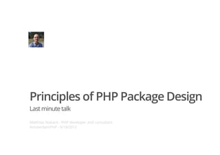 Principles of PHP Package Design
Lastminutetalk
Matthias Noback - PHP developer and consultant
AmsterdamPHP - 9/19/2013
 