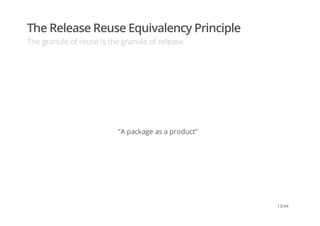 The Release Reuse Equivalency Principle
The granule of reuse is the granule of release
"A package as a product"
13/44
 