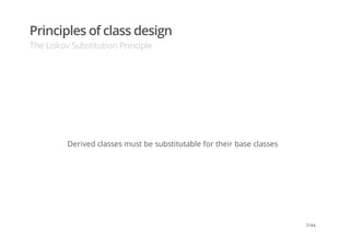 Principles of class design
The Liskov Substitution Principle
Derived classes must be substitutable for their base classes
7/44
 