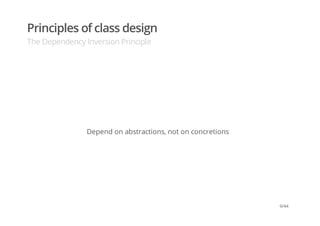 Principles of class design
The Dependency Inversion Principle
Depend on abstractions, not on concretions
9/44
 