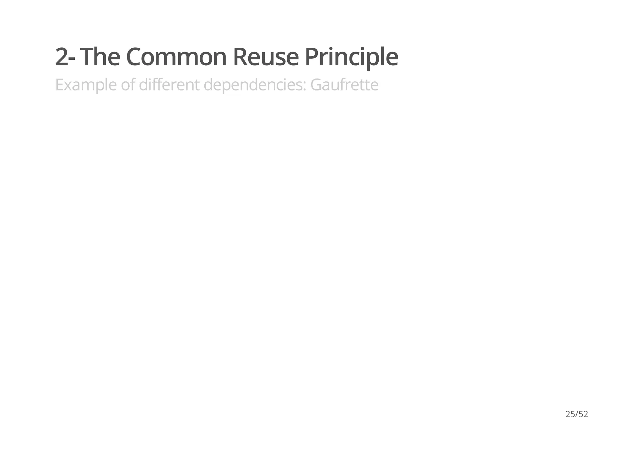 2- The Common Reuse Principle
Example of different dependencies: Gaufrette
25/52
 