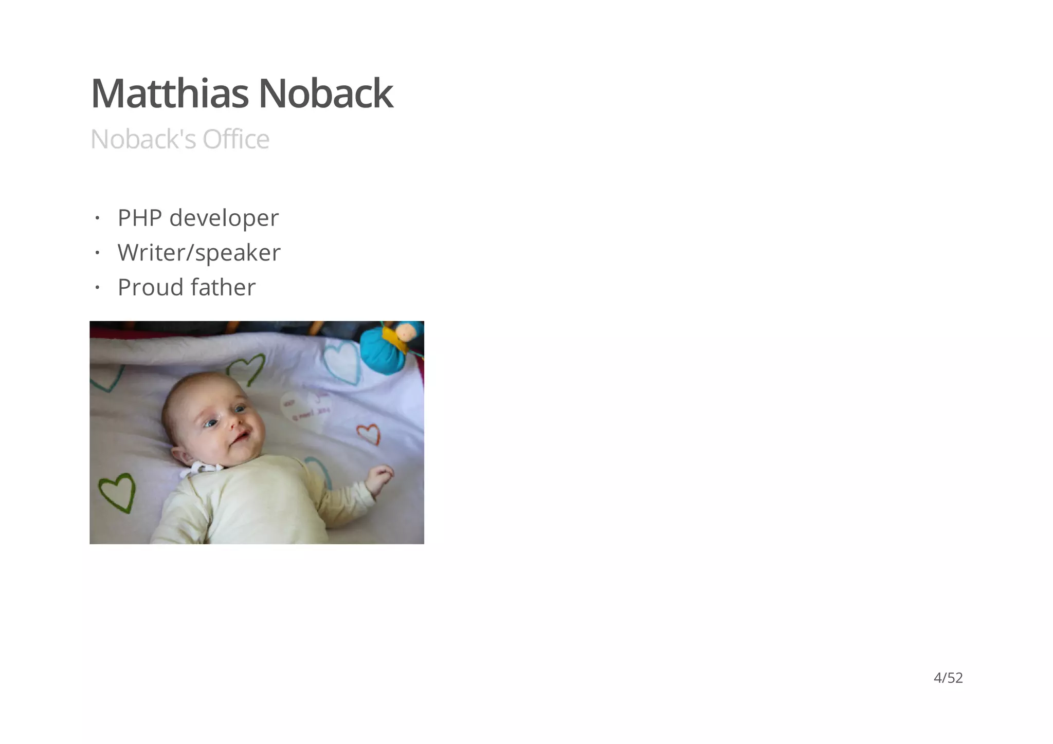 Matthias Noback
Noback's Office
PHP developer
Writer/speaker
Proud father
·
·
·
4/52
 