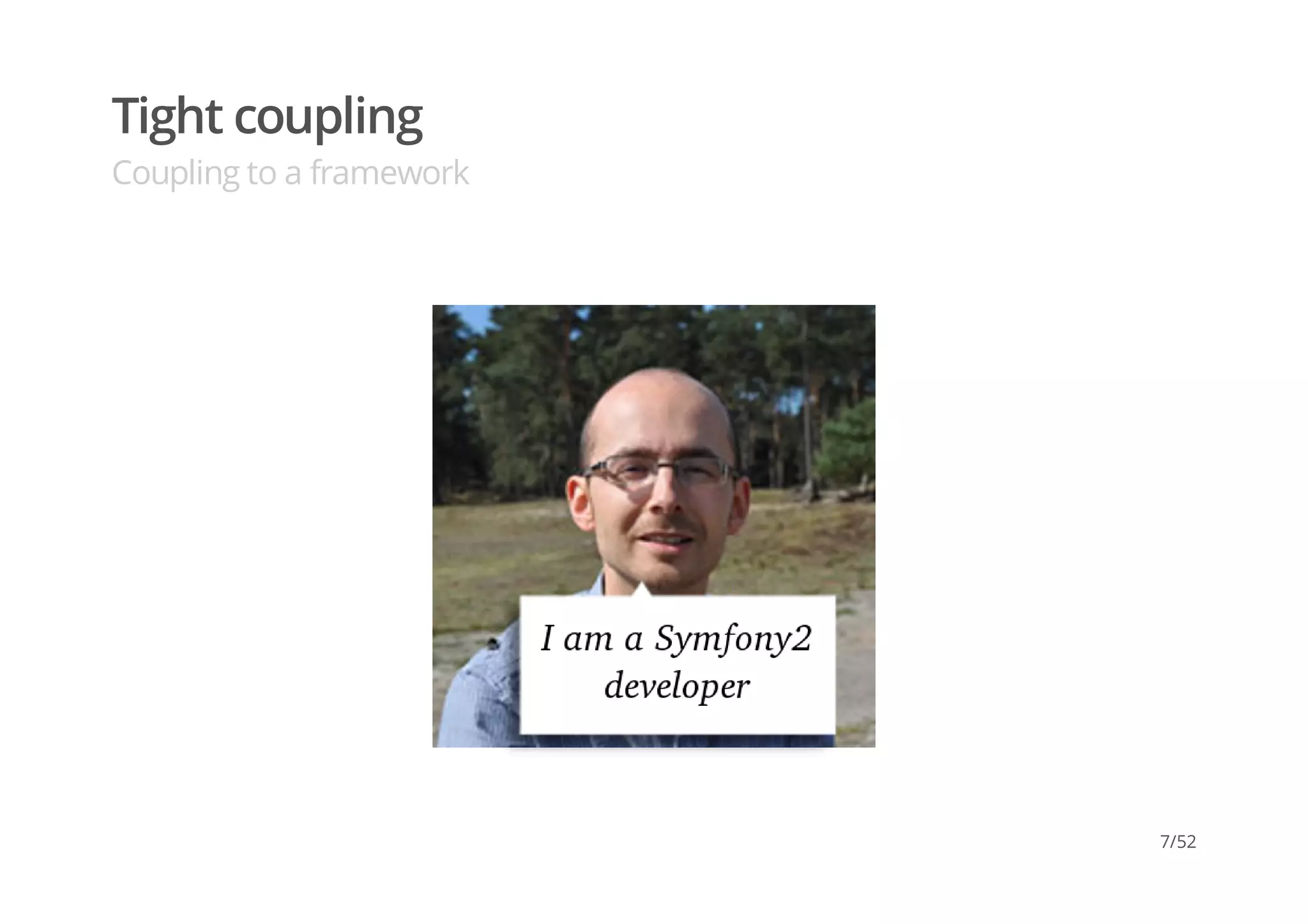 Tight coupling
Coupling to a framework
7/52
 