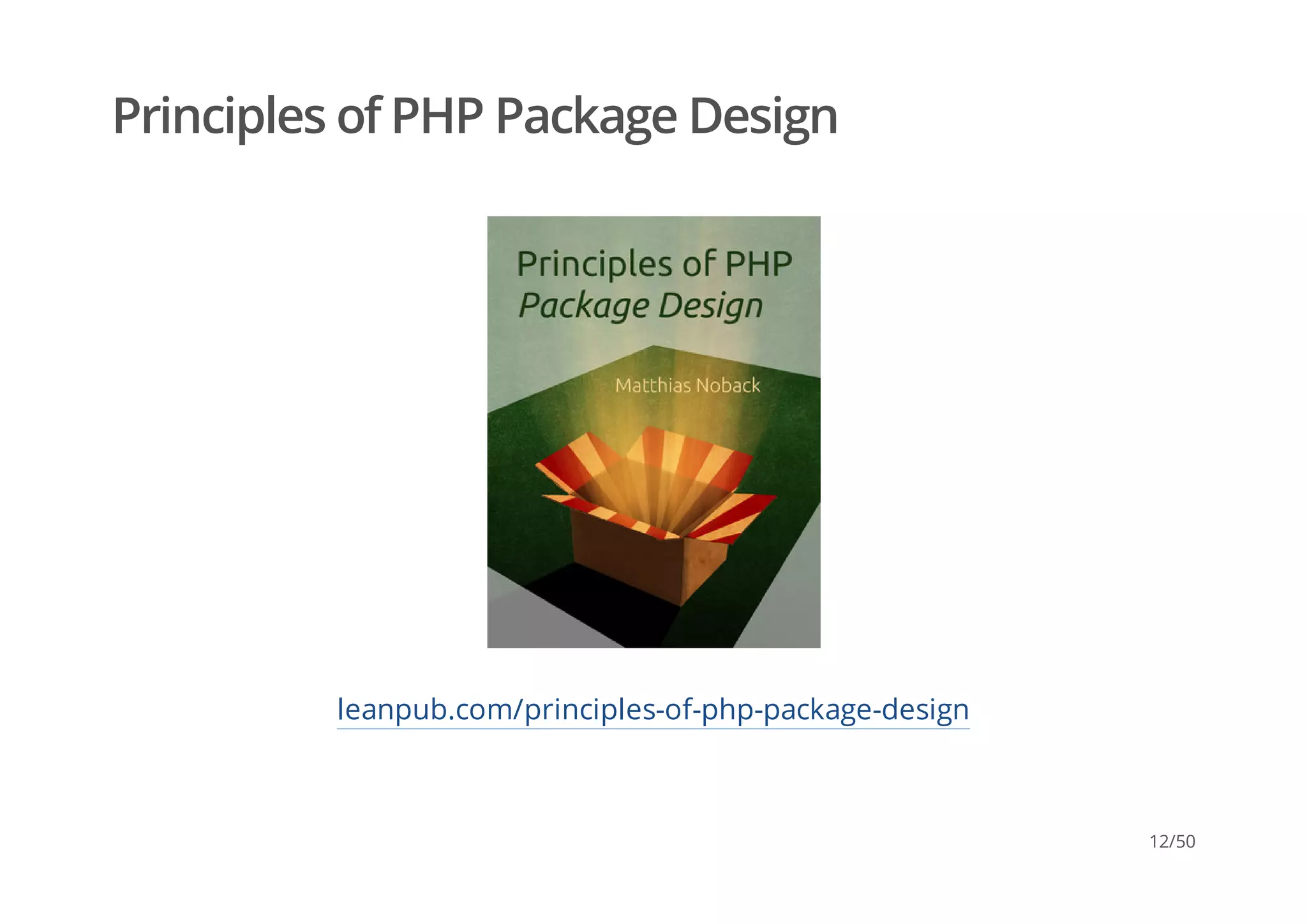Principles of PHP Package Design
leanpub.com/principles-of-php-package-design
12/50
 