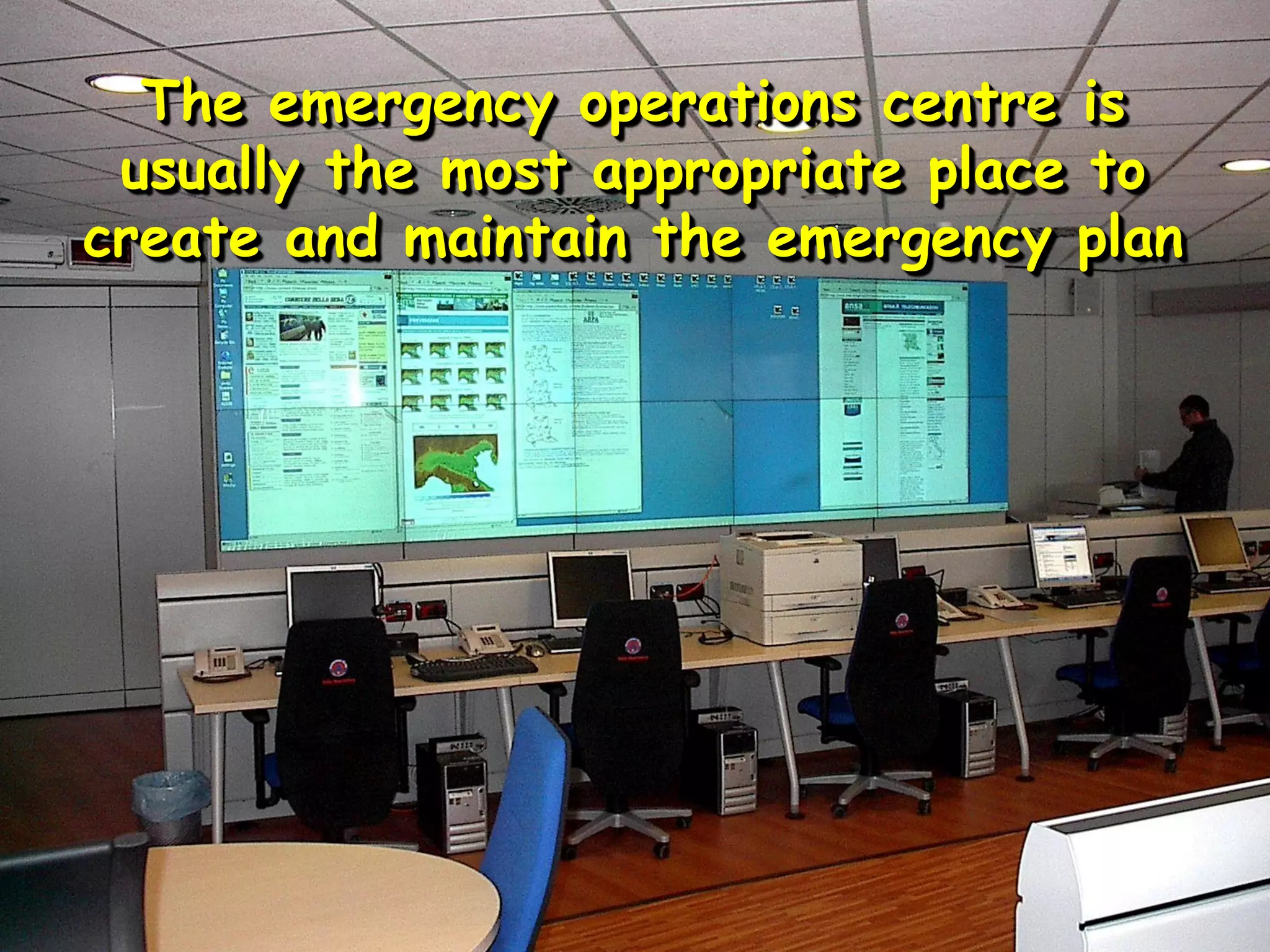 Principle no. 4
An emergency plan is an instrument
that is best created and maintained
by a qualified emergency planner
and is usually best housed in an
emergency operations centre.
 