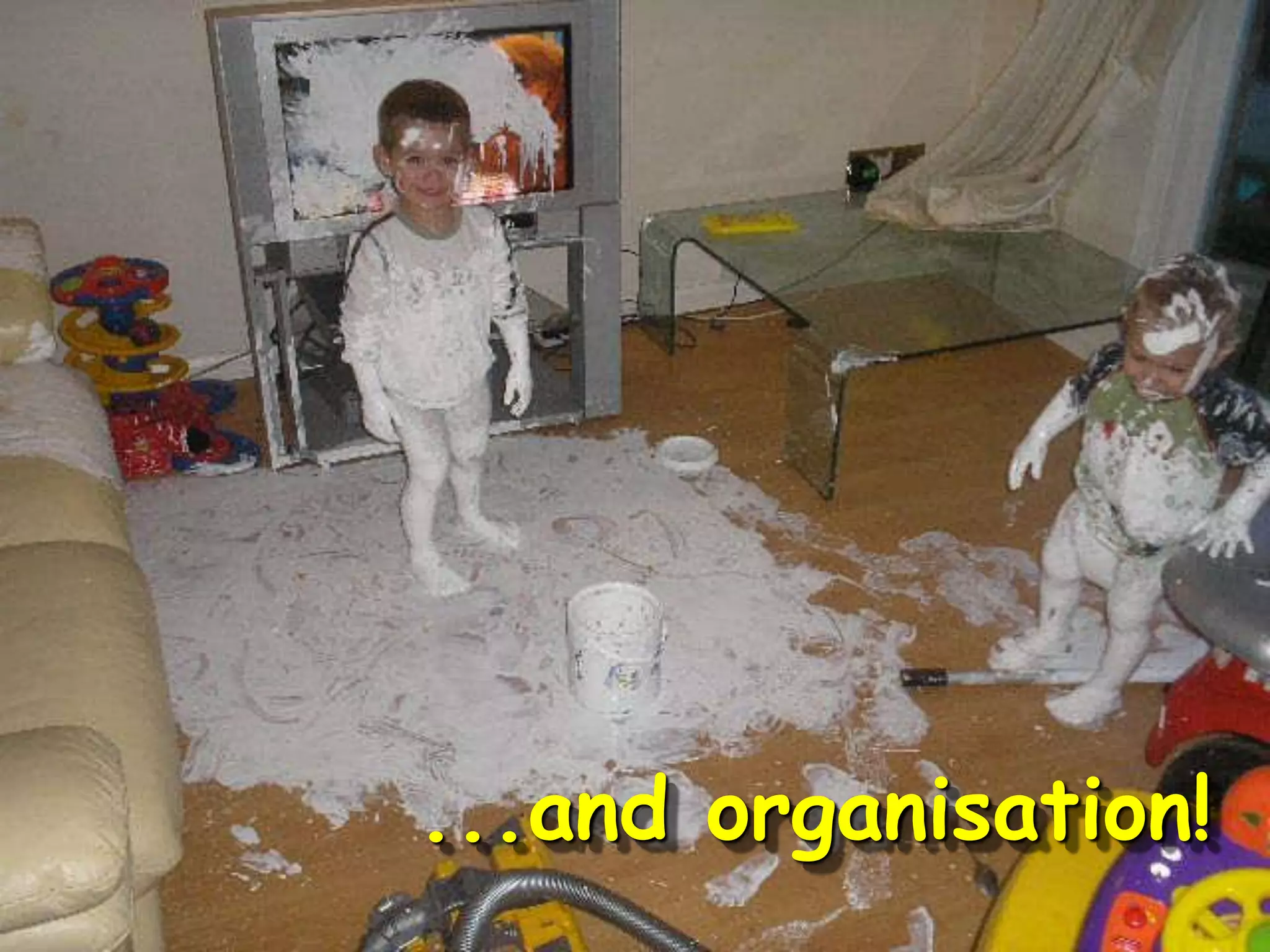 ...and organisation!
 