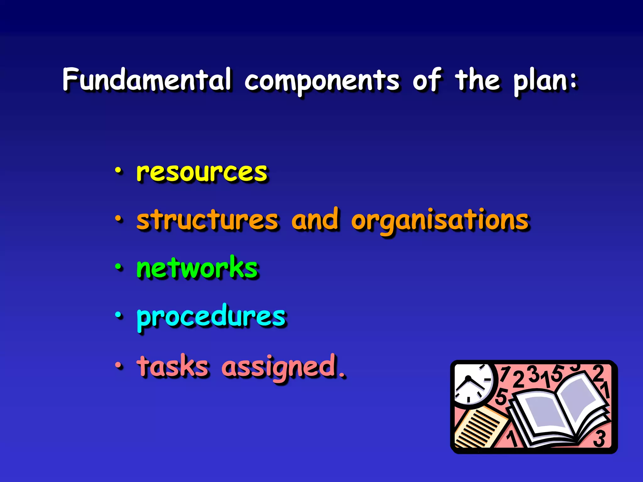 ResultsOperations
Procedures
Plans
Policies
Command systems
• operations centres
• task forces
• communications
• chains of command
 