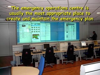 Principle no. 4
An emergency plan is an instrument
that is best created and maintained
by a qualified emergency planner
and is usually best housed in an
emergency operations centre.
 