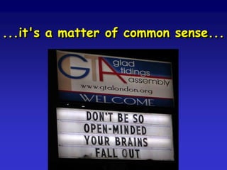 ...it's a matter of common sense...
 