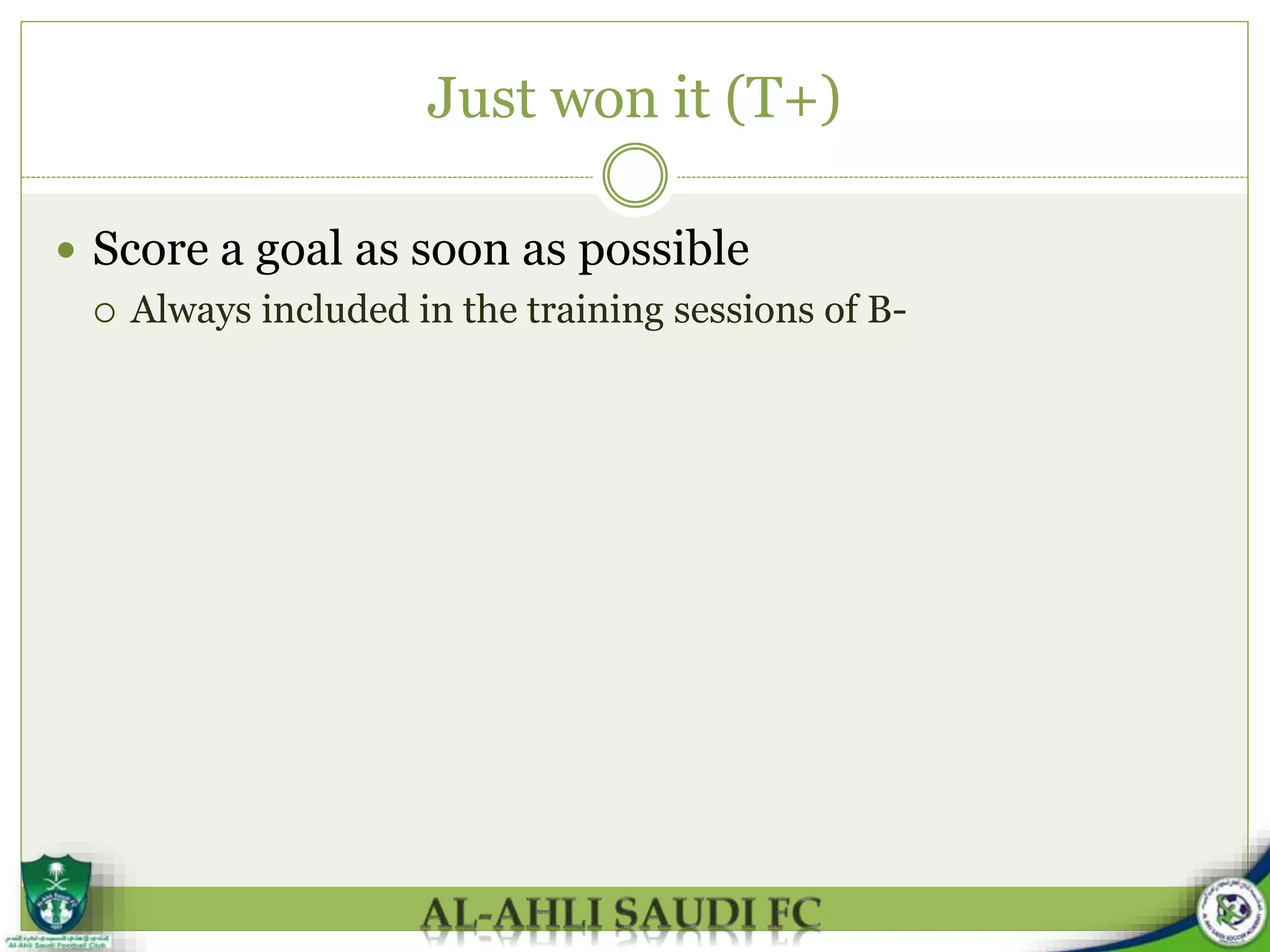 Just won it (T+)
 Score a goal as soon as possible
 Always included in the training sessions of B-
 