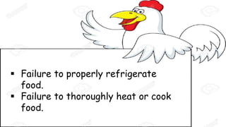  Failure to properly refrigerate
food.
 Failure to thoroughly heat or cook
food.
 