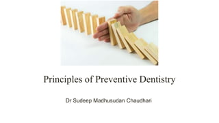 Principles of Preventive Dentistry
Dr Sudeep Madhusudan Chaudhari
 